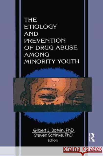 The Etiology and Prevention of Drug Abuse Among Minority Youth Steven Schinke Gilbert J. Botvin  9781138989191 Routledge - książka