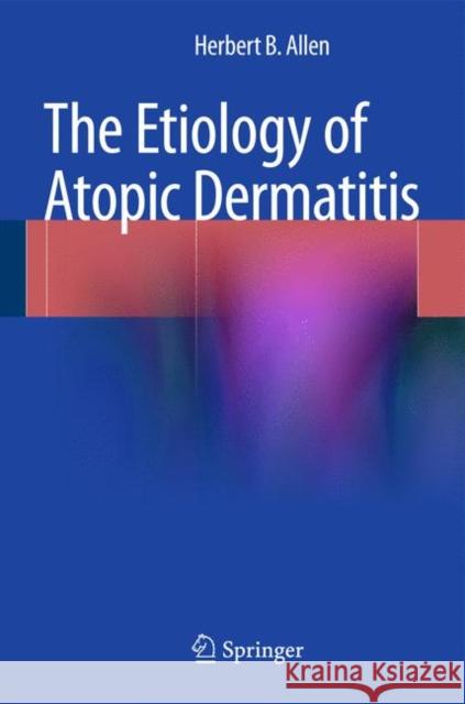 The Etiology of Atopic Dermatitis Herbert B. Allen 9781447165446 Springer - książka
