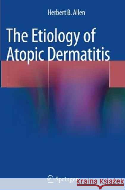 The Etiology of Atopic Dermatitis Herbert B. Allen 9781447172550 Springer - książka