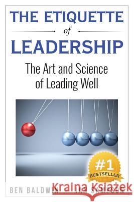 The Etiquette of Leadership: The Art and Science of Leading Well Ben Baldwin Ian Sampson 9781922093387 Best Seller Success Publishing - książka
