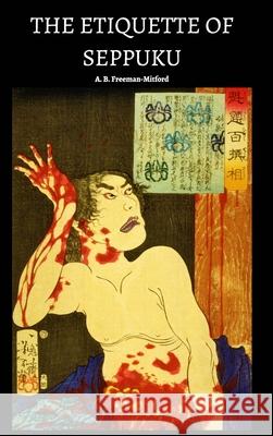 The Etiquette of Seppuku A. B. Freeman-Mitford 9781388459352 Blurb - książka