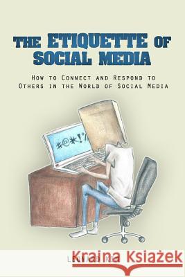 The Etiquette of Social Media: How to Connect and Respond to Others in the World of Social Media Leonard Kim 9781500918538 Createspace - książka