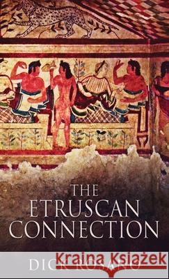 The Etruscan Connection Dick Rosano 9784867475294 Next Chapter - książka