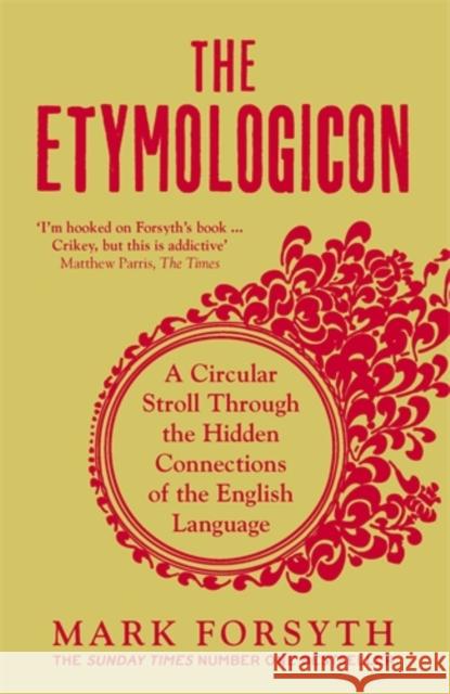 The Etymologicon: A Circular Stroll Through the Hidden Connections of the English Language Mark Forsyth   9781785781704 Icon Books - książka