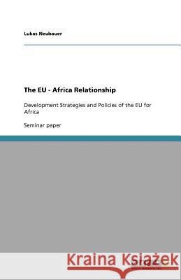 The EU - Africa Relationship : Development Strategies and Policies of the EU for Africa Lukas Neubauer 9783640670512 Grin Verlag - książka