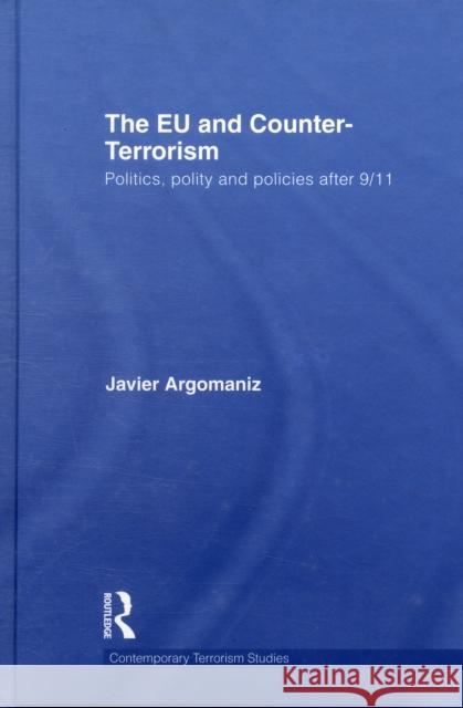 The Eu and Counter-Terrorism: Politics, Polity and Policies After 9/11 Argomaniz, Javier 9780415565257 Taylor & Francis - książka