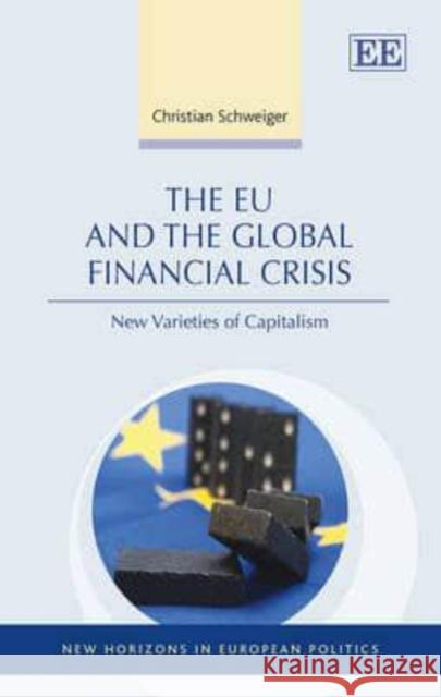 The EU and the Global Financial Crisis: New Varieties of Capitalism Christian Schweiger   9781781003886 Edward Elgar Publishing Ltd - książka