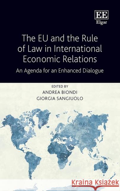 The EU and the Rule of Law in International Economic Relations: An Agenda for an Enhanced Dialogue Andrea Biondi Giorgia Sangiuolo  9781839103346 Edward Elgar Publishing Ltd - książka