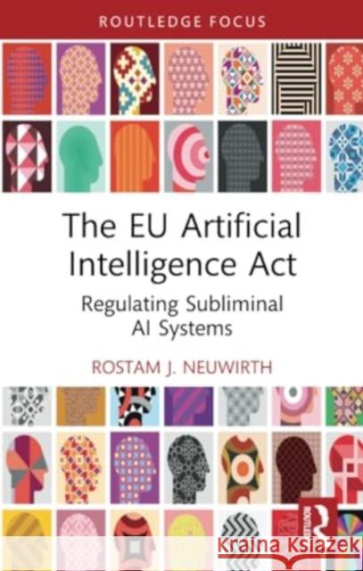 The EU Artificial Intelligence ACT: Regulating Subliminal AI Systems Rostam J. Neuwirth 9781032333830 Routledge - książka