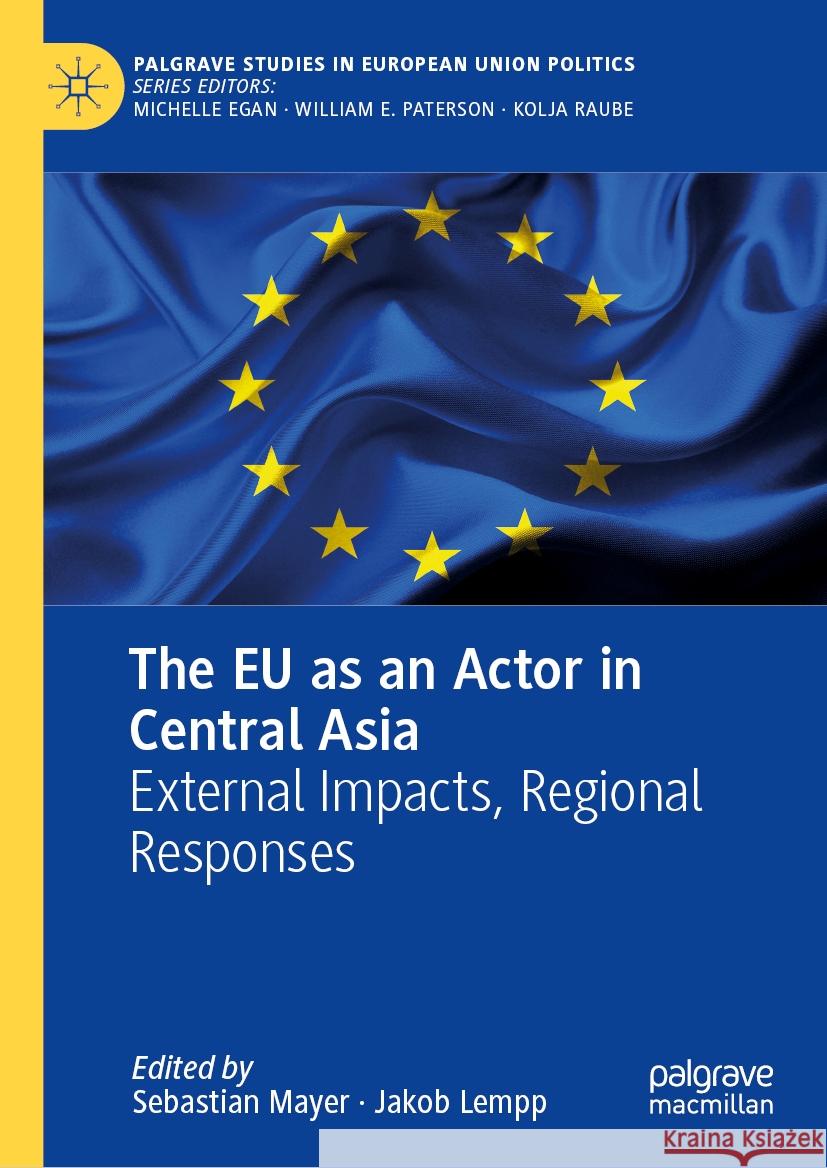 The Eu as an Actor in Central Asia: External Impacts, Regional Responses Sebastian Mayer Jakob Lempp 9783031513534 Palgrave MacMillan - książka