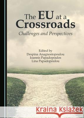 The Eu at a Crossroads: Challenges and Perspectives Despina Anagnostopoulou Lina Papadopoulou 9781443899291 Cambridge Scholars Publishing - książka