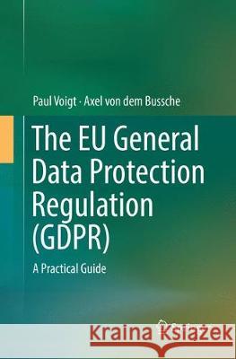 The Eu General Data Protection Regulation (Gdpr): A Practical Guide Voigt, Paul 9783319862910 Springer - książka