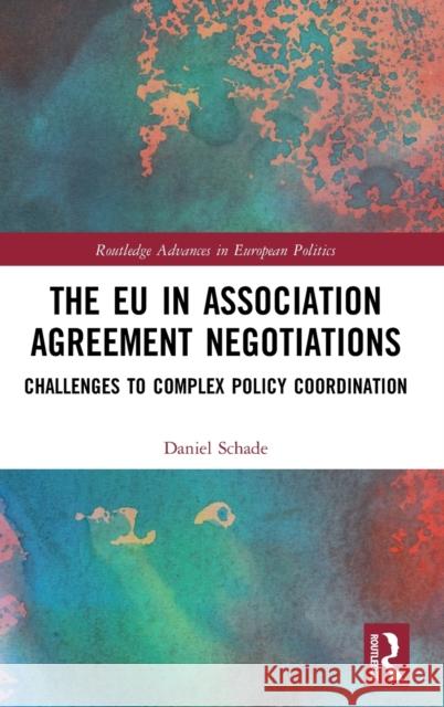 The Eu in Association Agreement Negotiations: Challenges to Complex Policy Coordination Daniel Schade 9780367321161 Routledge - książka