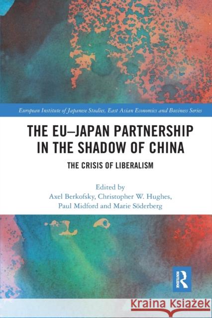 The Eu-Japan Partnership in the Shadow of China: The Crisis of Liberalism Axel Berkofsky Christopher W. Hughes Paul Midford 9780367895013 Routledge - książka