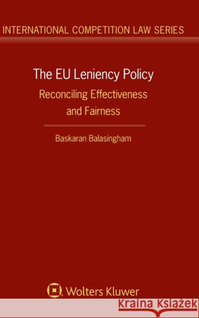 The EU Leniency Policy: Reconciling Effectiveness and Fairness Baskaran Balasingham 9789041184795 Kluwer Law International - książka