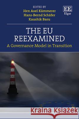 The EU Reexamined – A Governance Model in Transition Jörn A. Kämmerer, Hans–bernd Schäfer, Kaushik Basu 9781035314850  - książka