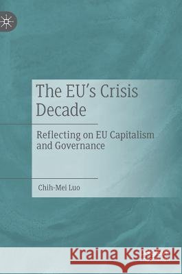 The Eu's Crisis Decade: Reflecting on Eu Capitalism and Governance Luo, Chih-Mei 9789811365645 Palgrave MacMillan - książka