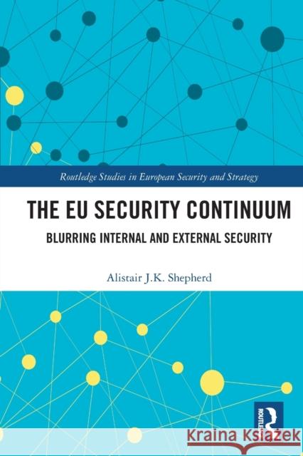 The EU Security Continuum: Blurring Internal and External Security Alistair J. K. Shepherd 9781032054292 Routledge - książka