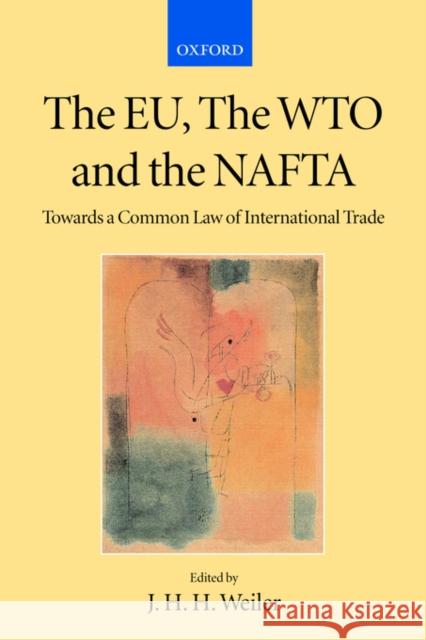 The Eu, the Wto, and the NAFTA: Towards a Common Law of International Trade? Weiler, J. H. H. 9780199248124 Oxford University Press - książka