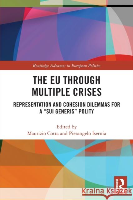The EU through Multiple Crises: Representation and Cohesion Dilemmas for a “sui generis” Polity Maurizio Cotta Pierangelo Isernia 9780367556389 Routledge - książka