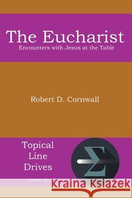 The Eucharist: Encounters with Jesus at the Table Robert D Cornwall   9781631990113 Energion Publications - książka