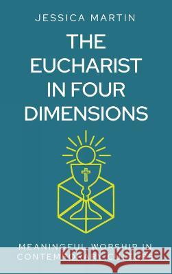 The Eucharist in Four Dimensions  9781786224729 Canterbury Press Norwich - książka