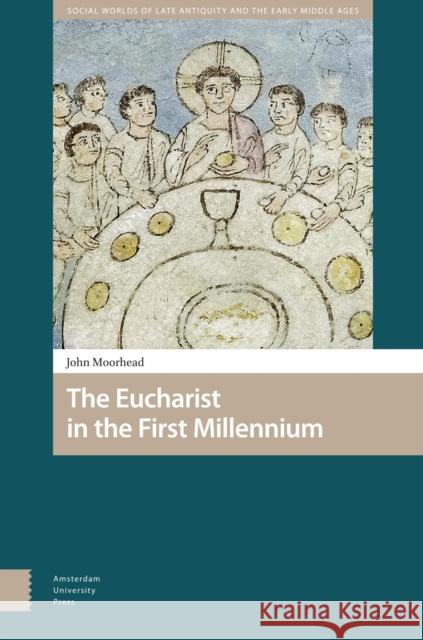 The Eucharist in the First Millennium John Moorhead 9789463728263 Amsterdam University Press - książka