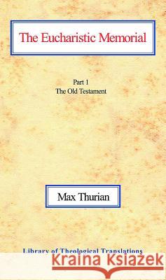 The Eucharistic Memorial, Vol 1: Part I: The Old Testament Thurian, Max 9780227170335 James Clarke Company - książka