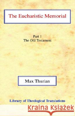 The Eucharistic Memorial, Vol 1: Part I: The Old Testament Thurian, Max 9780227170342 James Clarke Company - książka