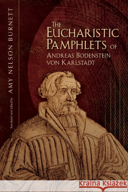 The Eucharistic Pamphlets of Andreas Bodenstein Von Karlstadt Andreas Rudolff-Bodens Karlstadt 9781935503163 Truman State University Press - książka