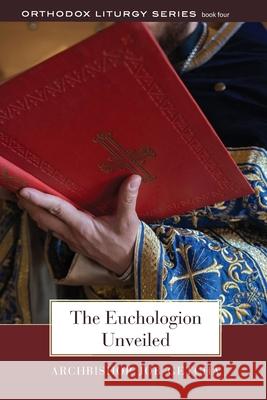 The Euchologion Unveiled: An Explanation of Byzantine Liturgical Practice Getcha, Job 9780881416350 St Vladimir's Seminary Press,U.S. - książka