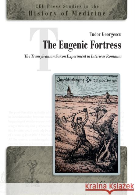 The Eugenic Fortress: The Transylvanian Saxon Experiment in Interwar Romania Tudor Georgescu 9789633861394 Central European University Press - książka