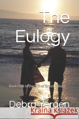 The Eulogy: Book One in the Gift of Grace Trilogy Debra Yergen 9781092424677 Independently Published - książka