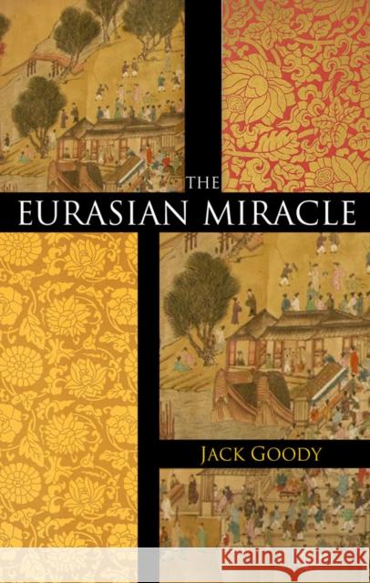 The Eurasian Miracle Jack Goody 9780745647937 Polity Press - książka