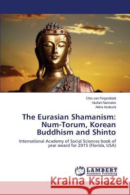 The Eurasian Shamanism: Num-Torum, Korean Buddhism and Shinto Von Feigenblatt Otto 9783659753121 LAP Lambert Academic Publishing - książka