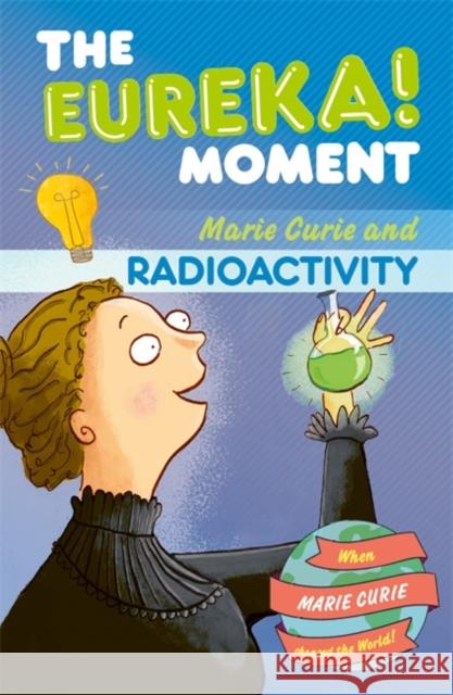 The Eureka! Moment: Radioactivity Ian Graham 9781800788527 Bonnier Books Ltd - książka