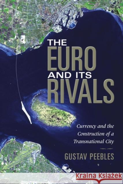 The Euro and Its Rivals: Currency and the Construction of a Transnational City Peebles, Gustav 9780253223203 Indiana University Press - książka