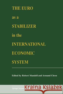 The Euro as a Stabilizer in the International Economic System Robert A. Mundell Armand Clesse Robert A 9781461370079 Springer - książka