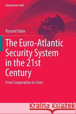 The Euro-Atlantic Security System in the 21st Century: From Cooperation to Crisis Zięba, Ryszard 9783030077280 Springer - książka