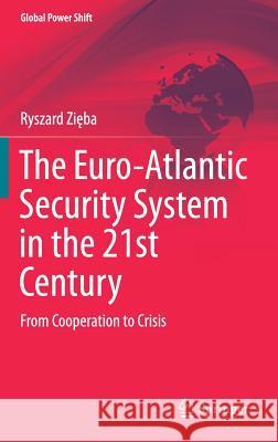 The Euro-Atlantic Security System in the 21st Century: From Cooperation to Crisis Zięba, Ryszard 9783319791043 Springer - książka