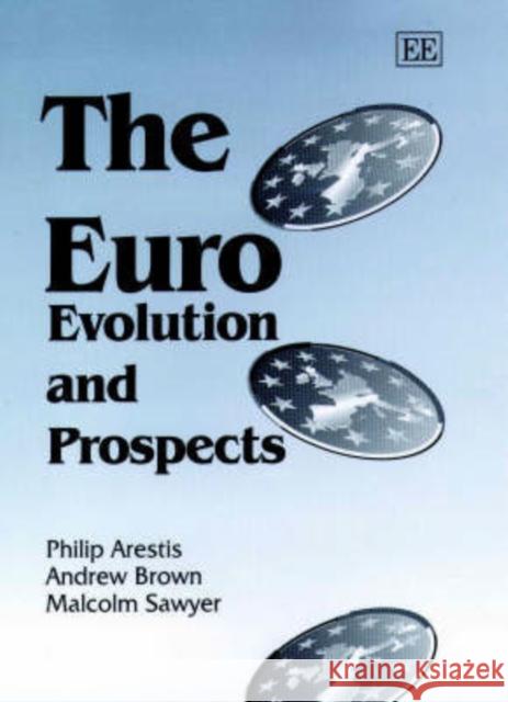 The Euro: Evolution and Prospects Philip Arestis, Andrew Brown, Malcolm Sawyer 9781840645835 Edward Elgar Publishing Ltd - książka