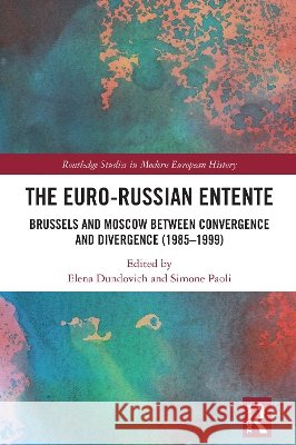 The Euro-Russian Entente: Brussels and Moscow between Convergence and Divergence (1985–1999)  9781032879918 Taylor & Francis Ltd - książka