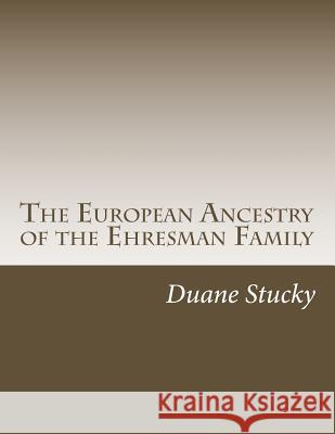 The European Ancestry of the Ehresman Family Duane Stucky 9781499725674 Createspace - książka