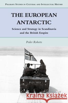 The European Antarctic: Science and Strategy in Scandinavia and the British Empire Roberts, P. 9780230115910 Palgrave MacMillan - książka