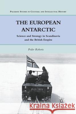 The European Antarctic: Science and Strategy in Scandinavia and the British Empire Roberts, P. 9781349297054 Palgrave MacMillan - książka