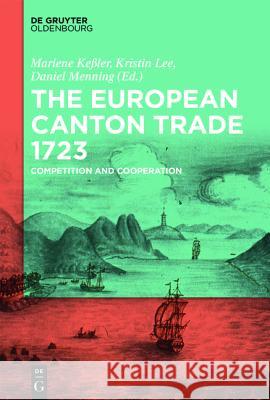 The European Canton Trade 1723: Competition and Cooperation Marlene Kessler, Kristin Lee, Daniel Menning 9783110426236 De Gruyter - książka