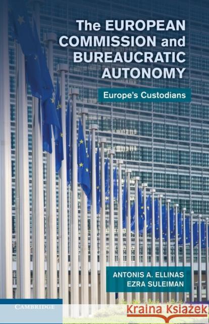 The European Commission and Bureaucratic Autonomy: Europe's Custodians Ellinas, Antonis A. 9781107689718 Cambridge University Press - książka