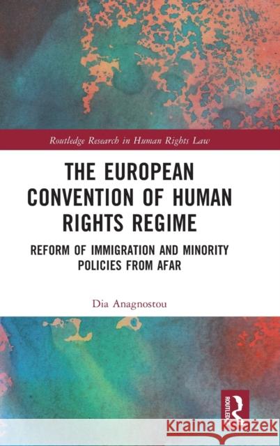 The European Convention of Human Rights Regime: Reform of Immigration and Minority Policies from Afar Dia Anagnostou 9781032188300 Routledge - książka