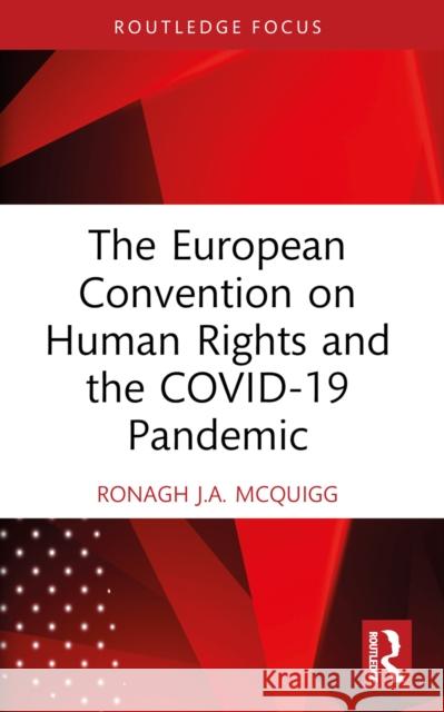 The European Convention on Human Rights and the Covid-19 Pandemic Ronagh J.A. (Ronagh McQuigg is a Senior Lecturer at Queen's University Belfast.) McQuigg 9781032468181 Routledge - książka