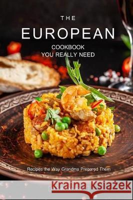 The European Cookbook You Really Need: Recipes the Way Grandma Prepared Them Barbara Riddle 9781090270092 Independently Published - książka